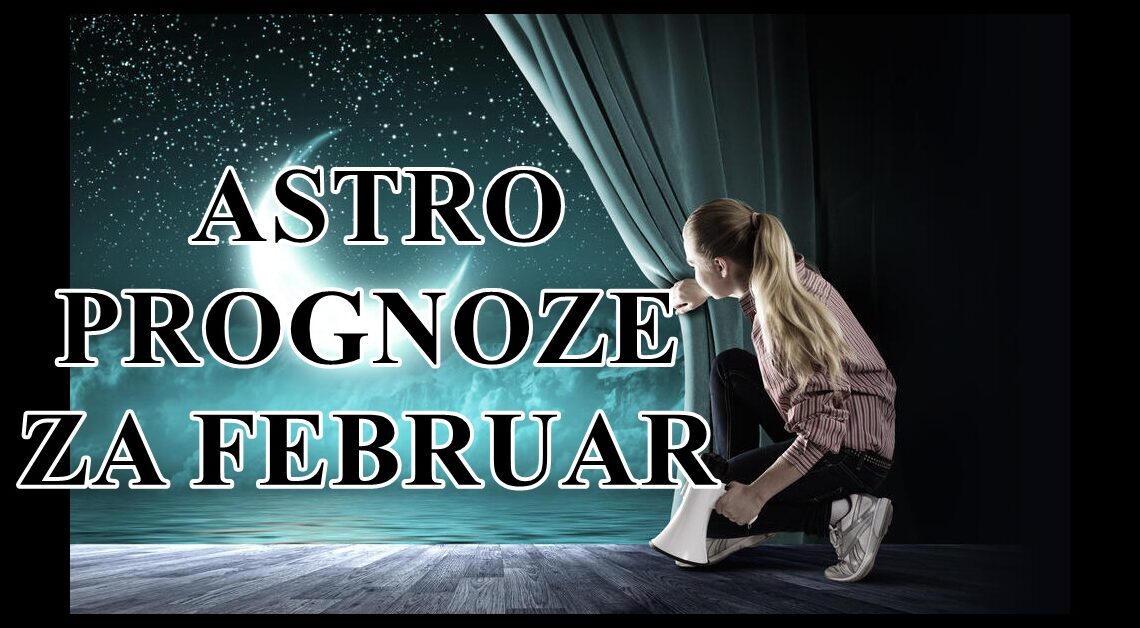 Astro prognoze za februar , nekome sledi skoro pa svarsen mesec .